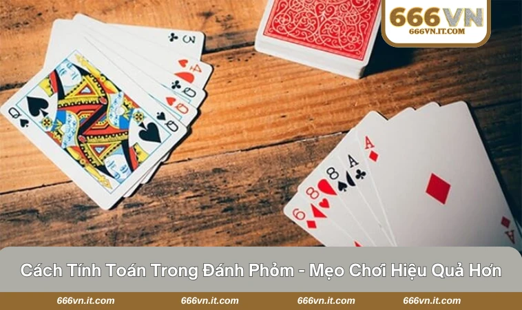 cách tính toán trong đánh phỏm